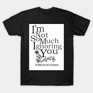 Ignoring You T-Shirt